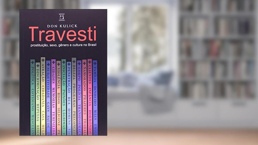 Travesti: Prostituição, sexo, gênero e cultura no Brasil, do autor Don Kulick
