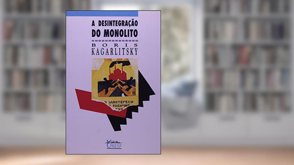 A desintegração do monolito, do autor Boris Kagarlitsky