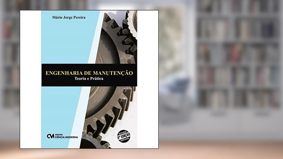 Engenharia de Manutenção - Teoria e Pratica 02Edição, do autor Mario Jorge Pereira