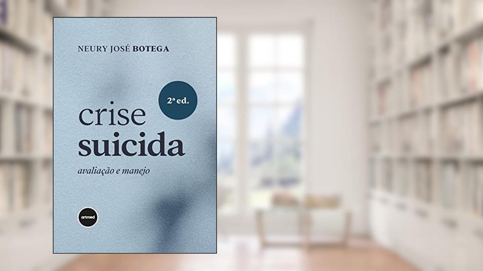 Crise Suicida: Avaliação e Manejo, do autor Neury José Botega