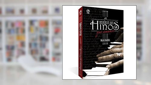 Capa de A história dos hinos que amamos, do autor Silas Daniel