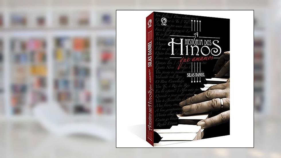 A história dos hinos que amamos, do autor Silas Daniel