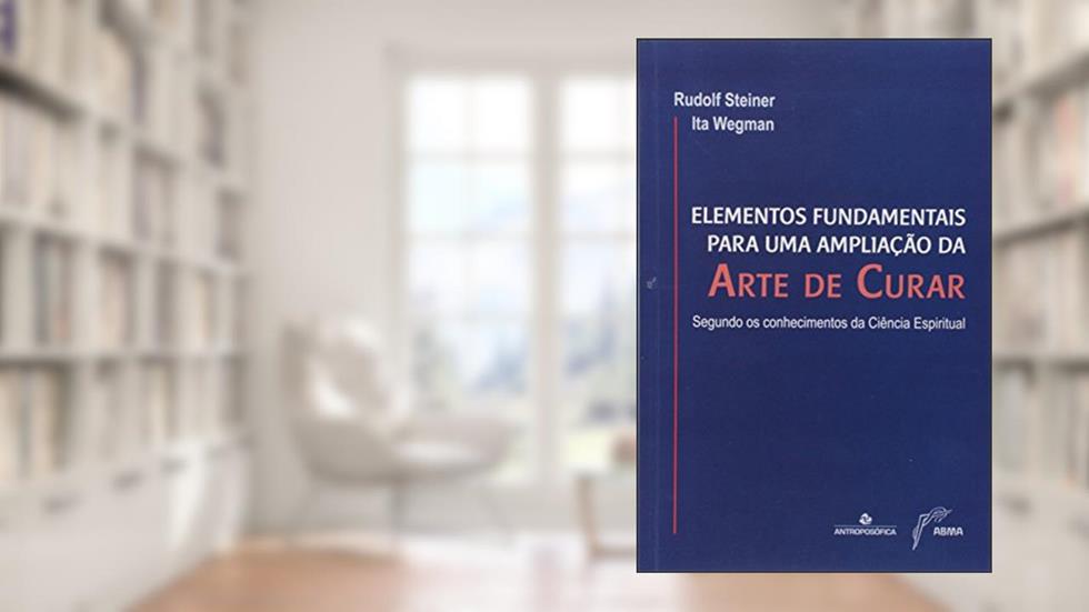 Elementos Fundamentais Para Ampliação Da Arte De Curar, do autor Rudolf Steiner