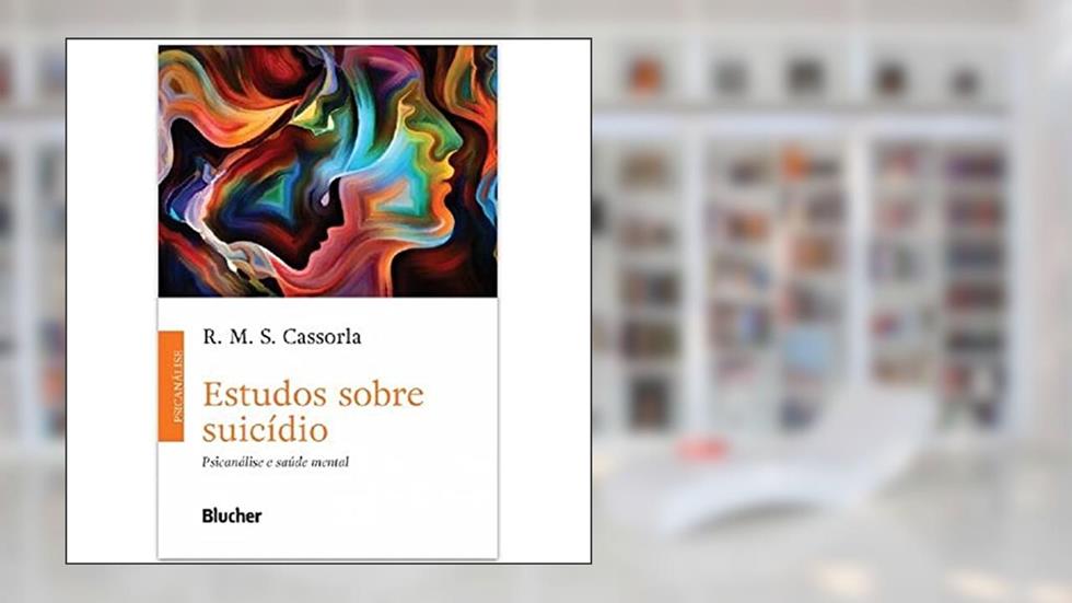 Estudos Sobre Suicídio: Psicanálise e Saúde Mental, do autor R. M. S. Cassorla