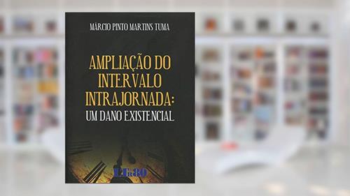 Capa de Ampliação Do Intervalo Intrajornada: Um Dano Existencial, do autor Márcio Pinto Martins Tuma