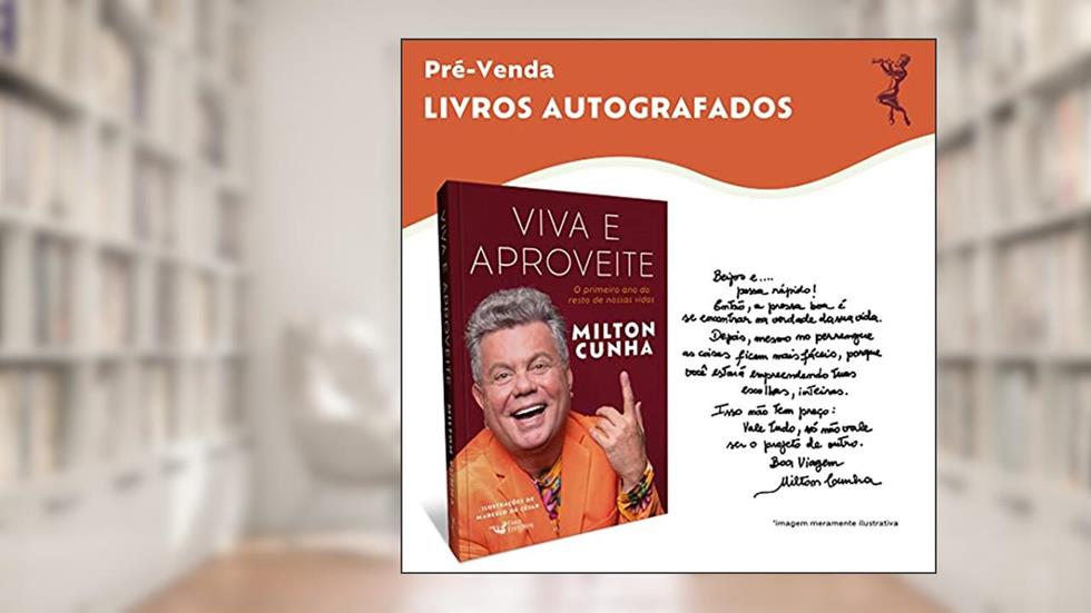 Viva e aproveite: O primeiro ano do resto de nossas vidas - Autografado, do autor Milton Cunha