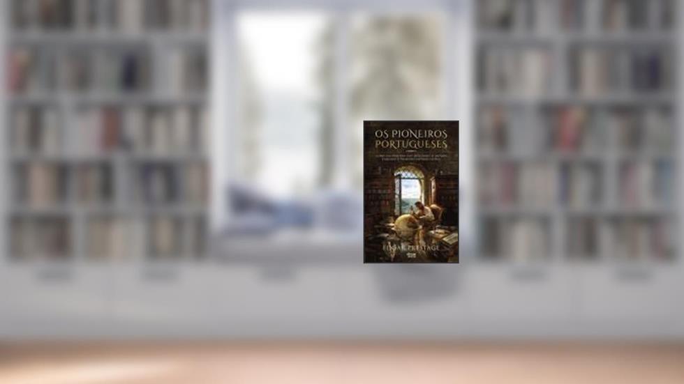 Os Pioneiros Portugueses - Como um pequeno país descobriu o mundo e ergueu o primeiro Império Global, do autor Edgar Prestage
