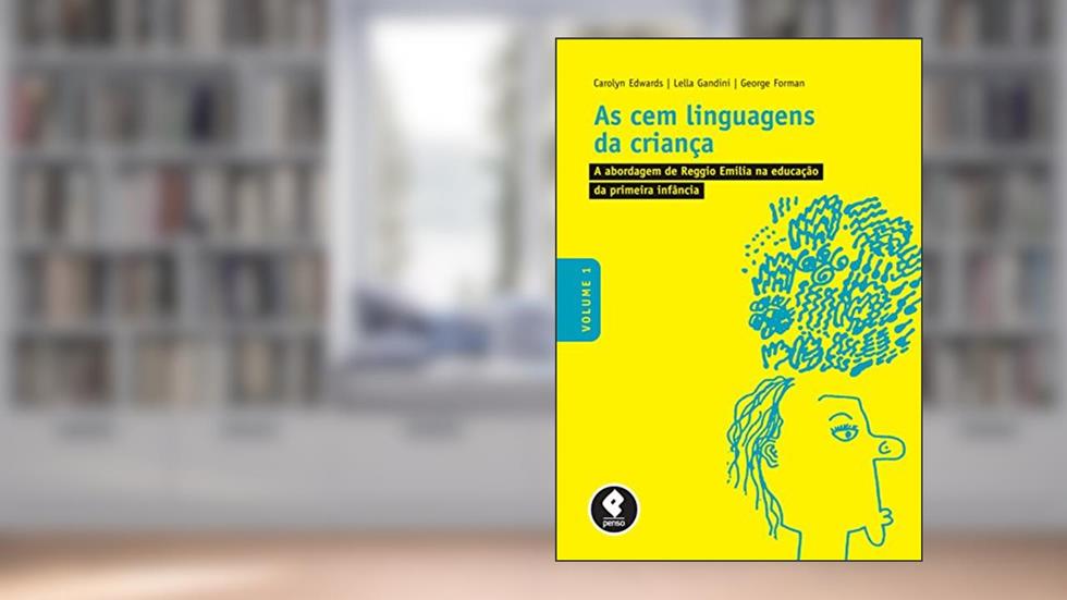 As Cem Linguagens da Criança: Volume 1: A Abordagem de Reggio Emilia na Educação da Primeira Infância, do autor Carolyn Edwards; Lella Gandini; George Forman