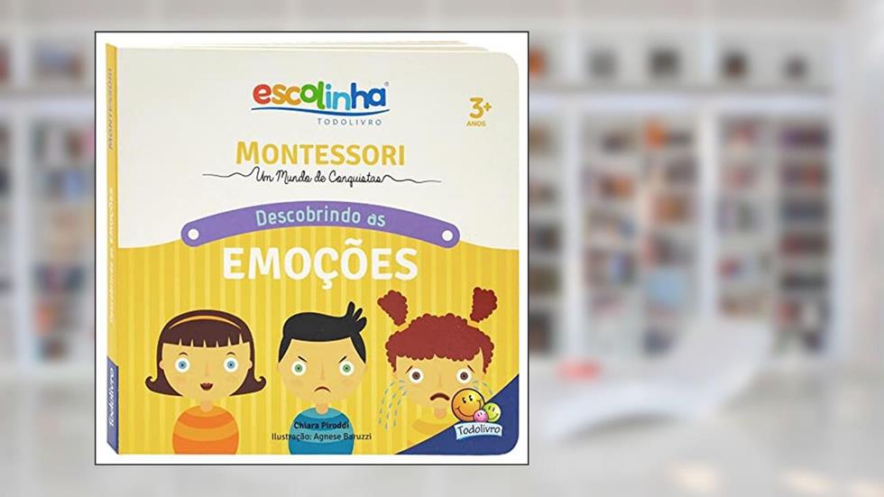 Montessori Meu Primeiro livro... Descobrindo as Emoções (Escolinha), do autor Chiara Piroddi