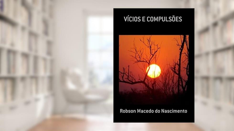 Vicios e Compulsoes, do autor Robson Macedo Do Nascimento