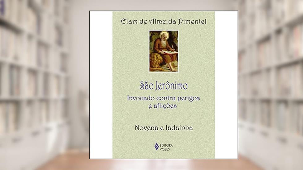 São Jerônimo: Invocado contra perigos e aflições - Novena e ladainha, do autor Elam de Almeida Pimentel