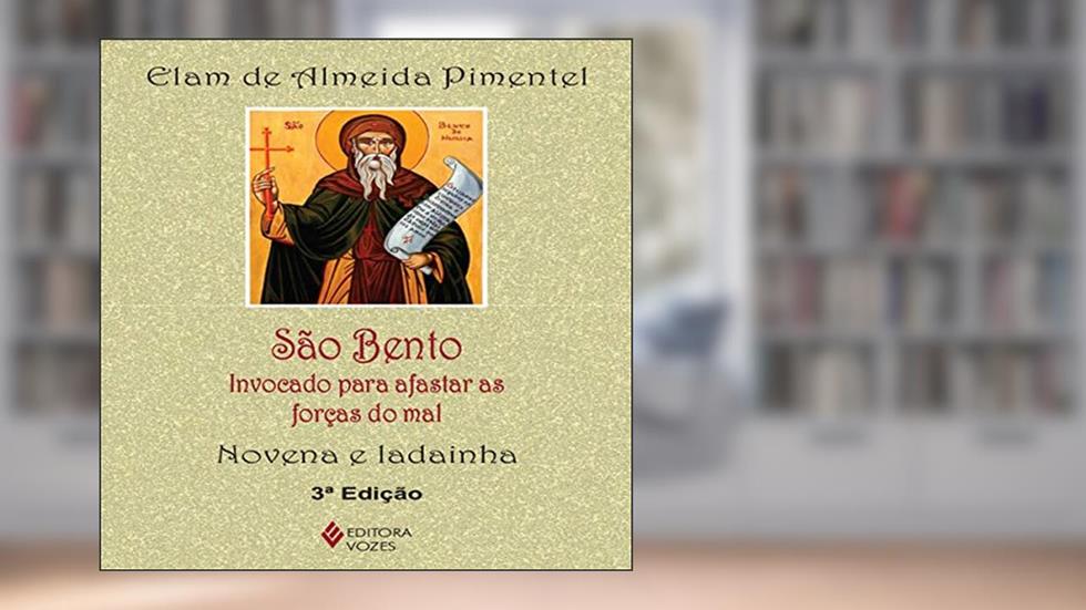 São Bento: Invocado para afastar as forças do mal - Novena e ladainha, do autor Elam de Almeida Pimentel