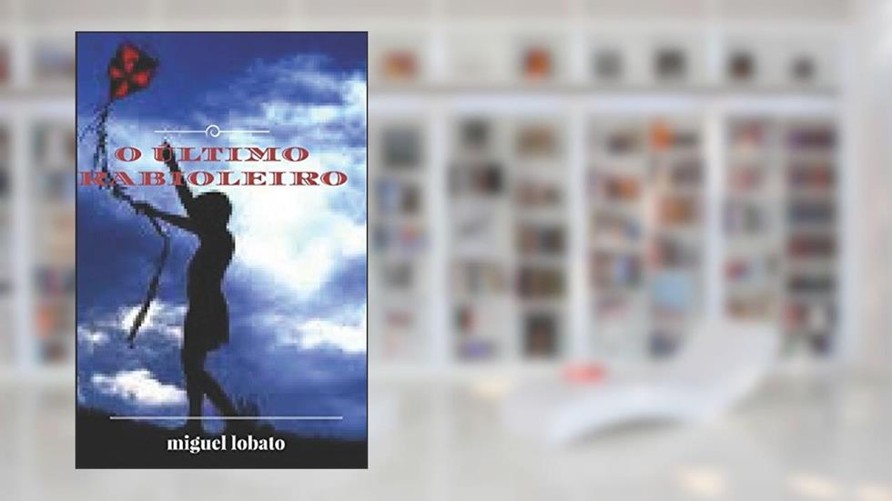 O ÚLTIMO RABIOLEIRO.: RABIOLAS... PAPAGAIOS E CANGULAS... ESSE ERA UM TEMPO MÁGICO... (Portuguese Edition), do autor MIGUEL LOBATO