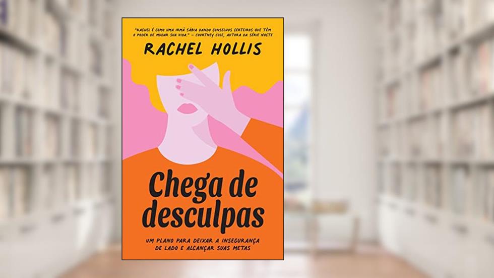 Chega de desculpas: Um plano para deixar a insegurança de lado e alcançar suas metas, do autor Rachel Hollis