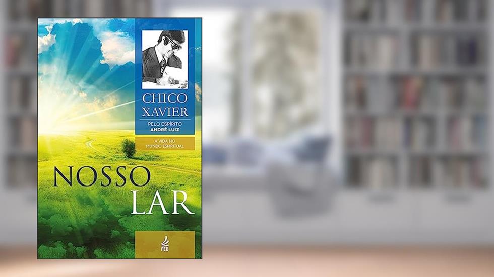 Nosso Lar: Coleção A vida no mundo espiritual - livro 1, do autor Francisco Cândido Xavier; André Luiz