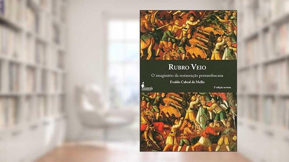 Rubro Veio: o Imaginário da Restauração Pernambucana, do autor Evaldo Cabral de Mello