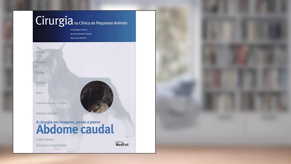Cirurgia na Clínica de Pequenos Animais - Abdome Caudal, do autor Gomez
