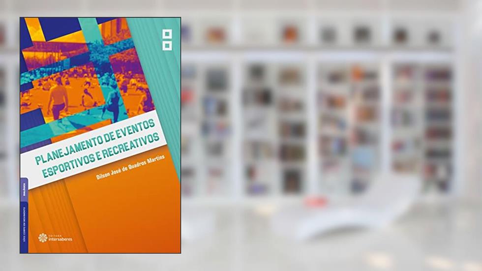 Planejamento de Eventos Esportivos e Recreativos, do autor Dilson José De Quadros Martins