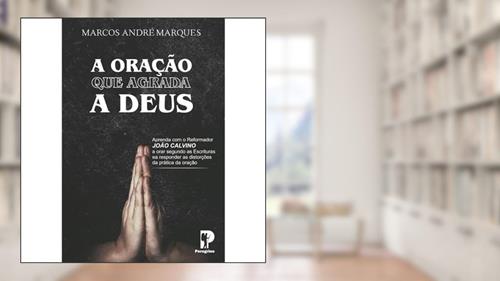 Capa de A Oração Que Agrada A Deus, do autor Marcos André Marques
