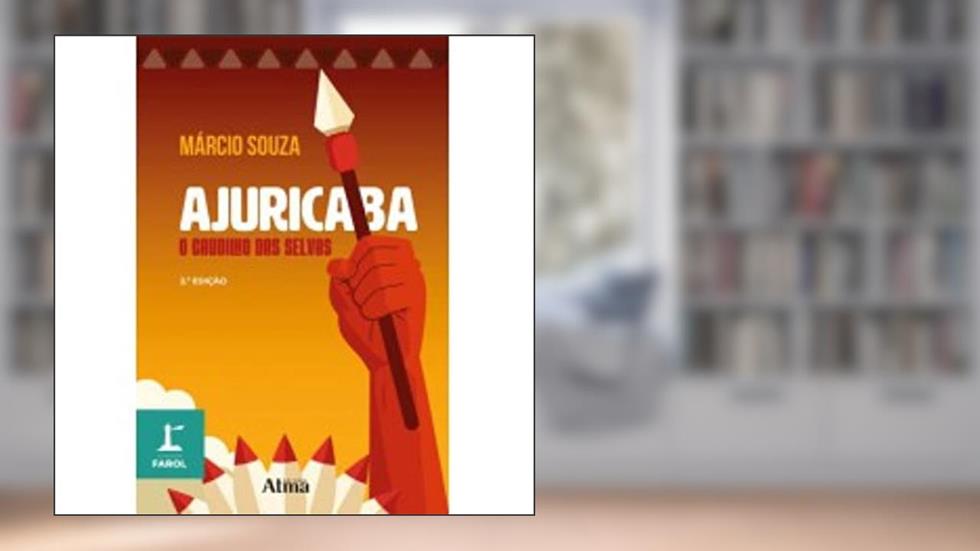 COLEÇÃO FAROL - AJURICABA - O CAUDILHO DAS SELVAS, do autor Márcio Souza