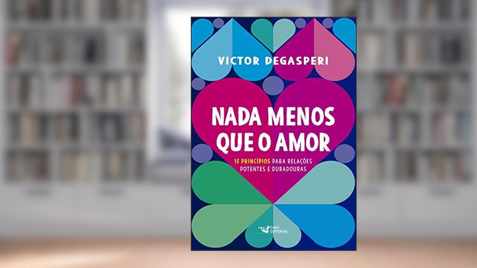 Nada menos que o amor - 15 princípios para relações potentes e duradouras: 15 princípios para relações potentes e duradouras, do autor Victor Degasperi