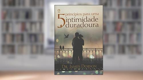 Capa de 5 Princípios Para Uma Intimidade Duradoura, do autor Dr. James Dobson
