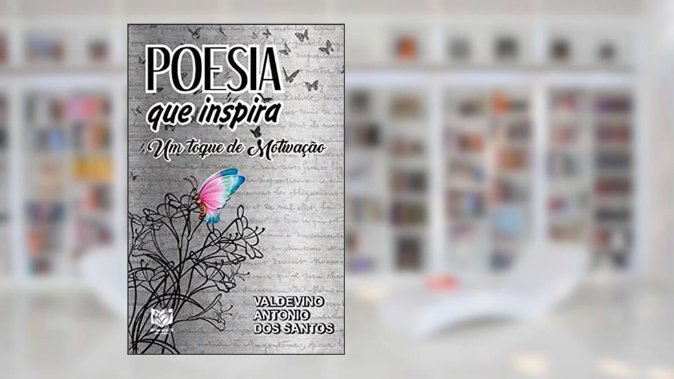 Poesia que Inspira: Um toque de Motivação, do autor Valdevino Antonio dos Santos