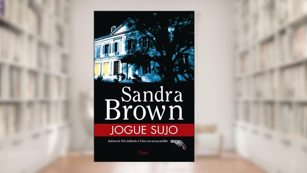 Jogue sujo, do autor Sandra Brown