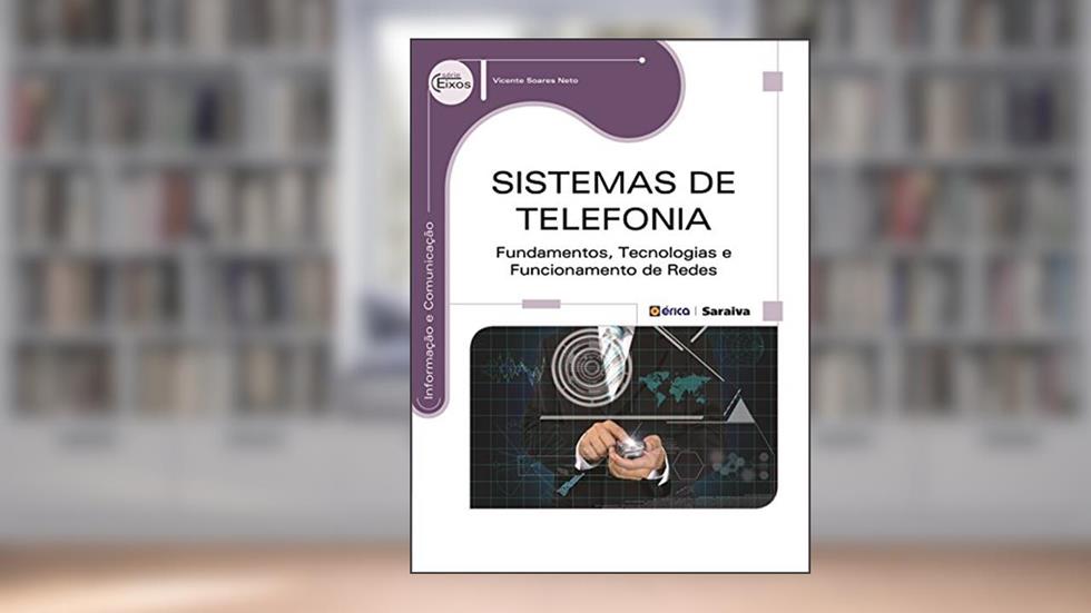 Sistemas de telefonia: Fundamentos, tecnologias e funcionamento de redes, do autor Vicente Soares Neto