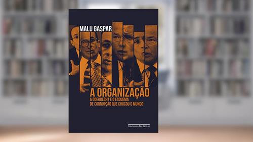 Capa de A organização: A Odebrecht e o esquema de corrupção que chocou o mundo, do autor Malu Gaspar