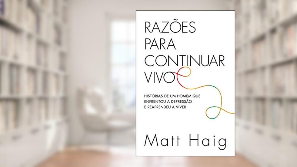 Razões para continuar vivo: Histórias de um homem que enfrentou a depressão e reaprendeu a viver, do autor Matt Haig