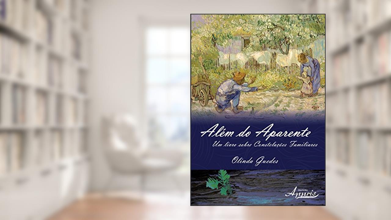 Além do aparente: um livro sobre constelações familiares, do autor Olinda Guedes