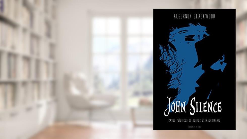 John Silence: Casos Psíquicos do Doutor Extraordinário, do autor Algernon Blackwood