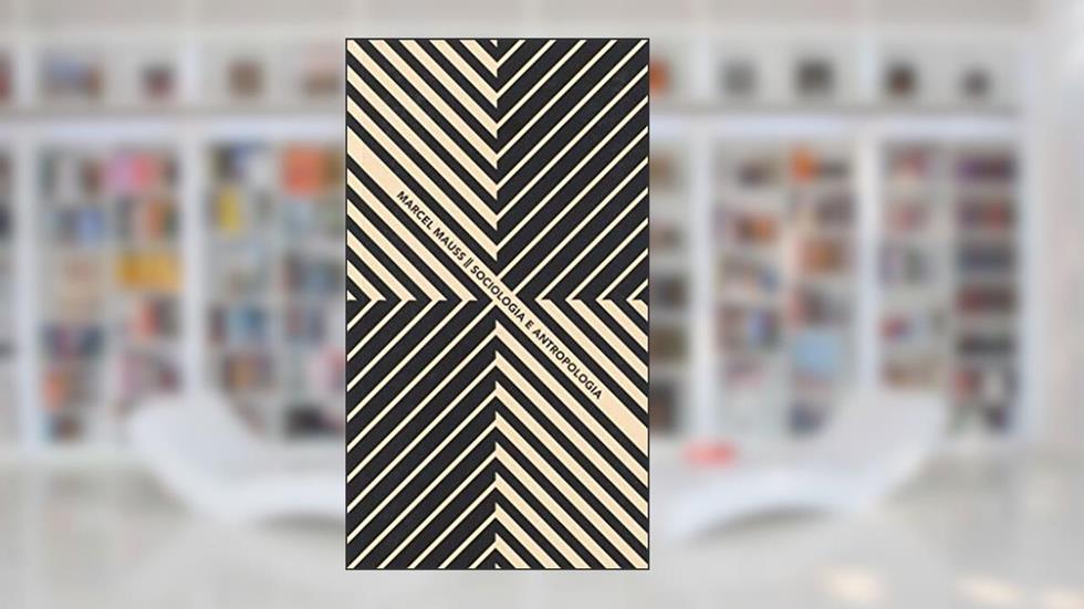 Sociologia e antropologia, do autor Marcel Mauss