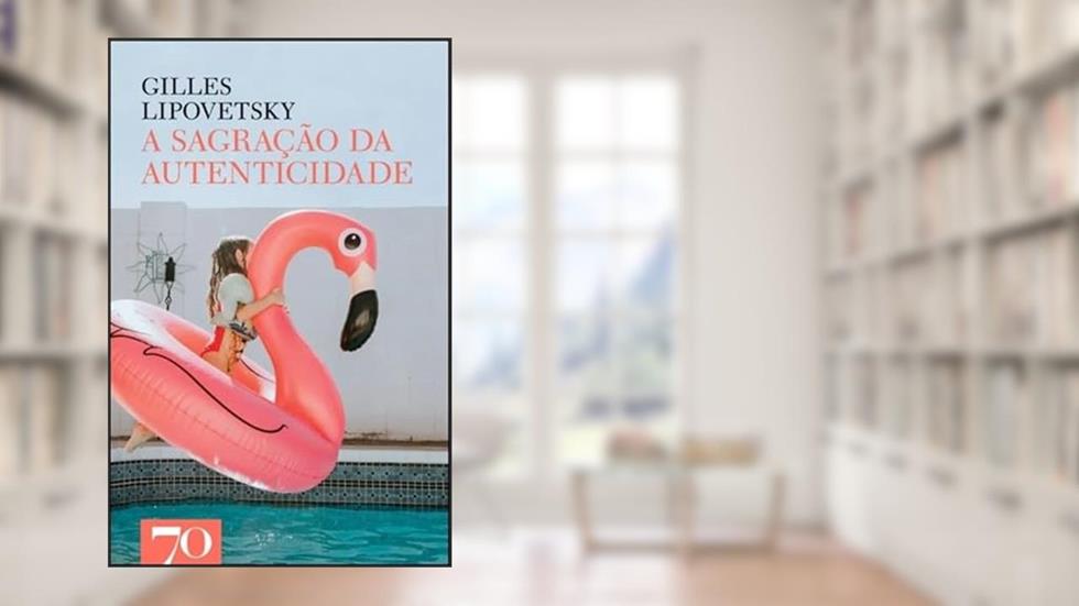 A Sagração da Autenticidade, do autor Gilles Lipovetsky
