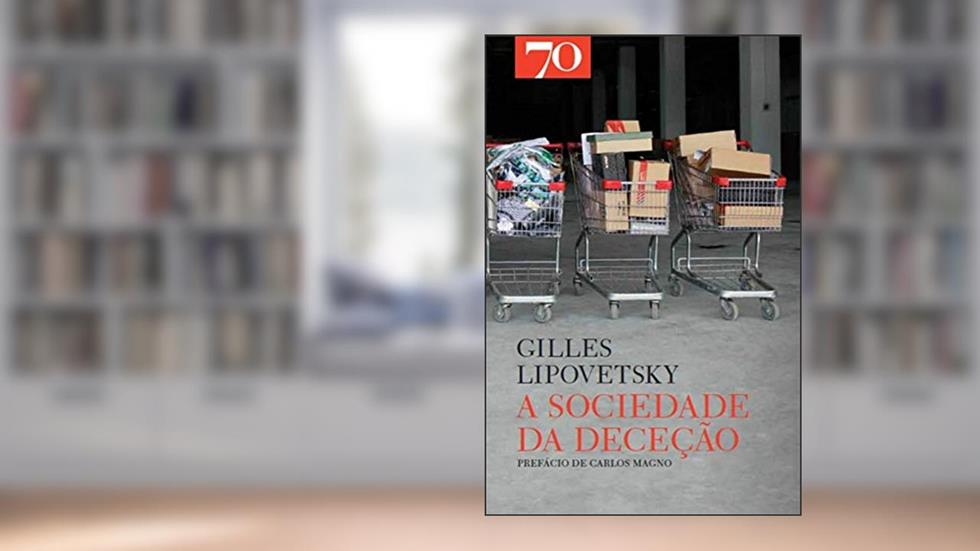 A Sociedade da Deceção, do autor Gilles Lipovetsky
