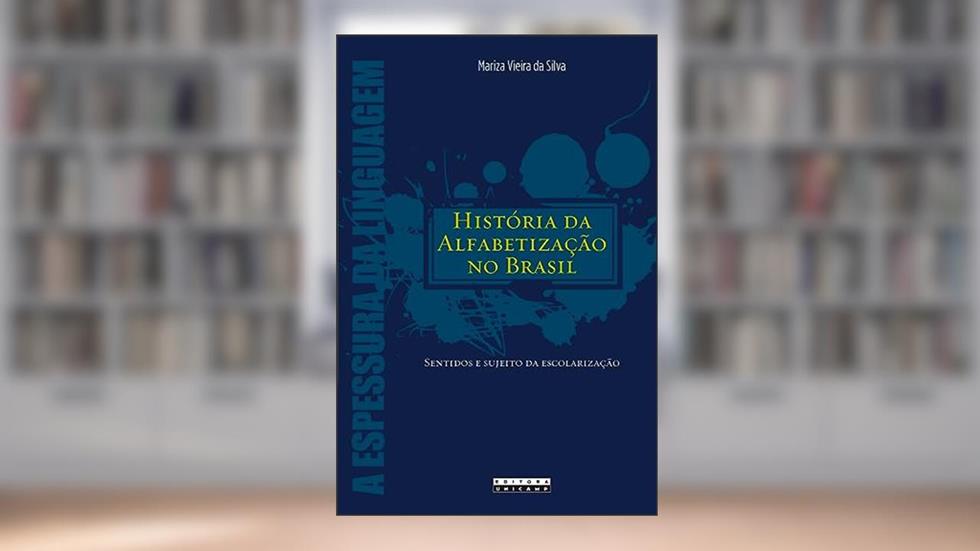 História da alfabetização no brasil: Sentidos e sujeitos da escolarização, do autor Mariza Vieira da Silva