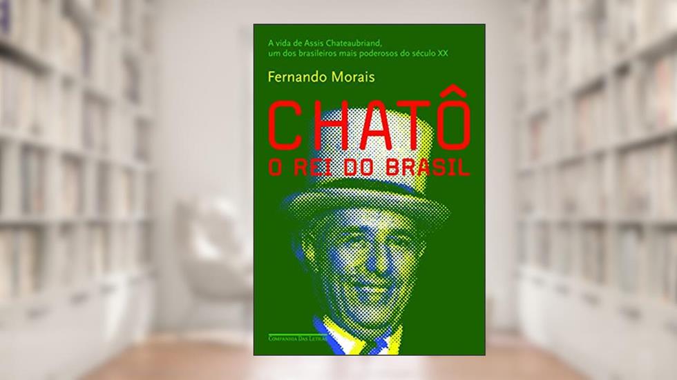 Chatô, do autor Fernando Morais