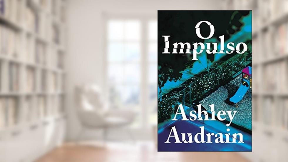 O impulso, do autor Ashley Audrain