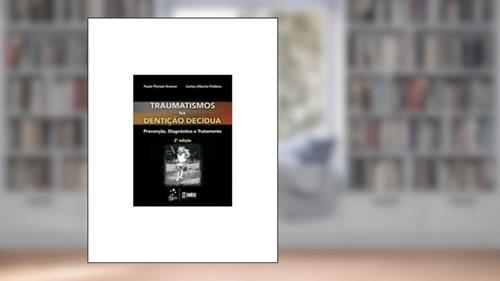 Capa de Traumatismo na Dentição Decídua - Prevenção, Diagnóstico e Tratamento, do autor Carlos Alberto Feldens; Paulo Floriano Kramer