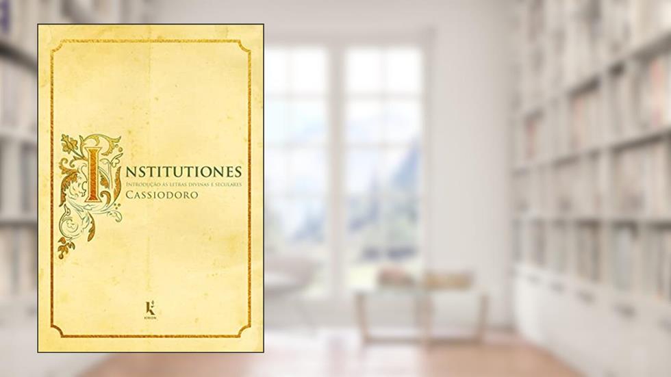 Institutiones. Introdução às Letras Divinas e Seculares, do autor Cassiodoro