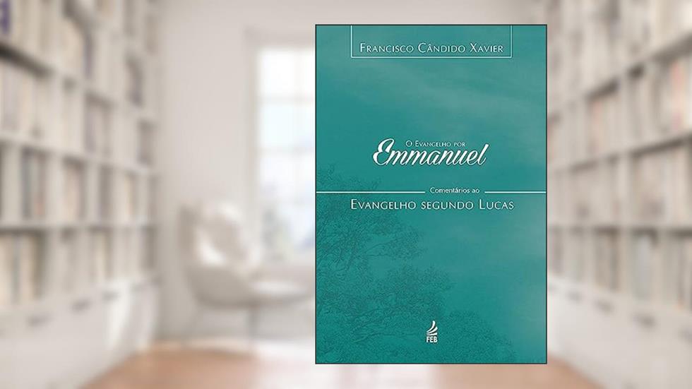 O Evangelho por Emmanuel: Comentários ao Evangelho Segundo Lucas, do autor Francisco Cândido Xavier; Emmanuel