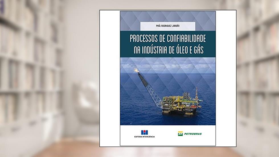 Processos de Confiabilidade na Indústria de óleo e Gás, do autor Paul Rodriguez Jordán; Petrobras
