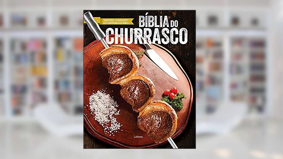 Bíblia do Churrasco: Manual Completo do Churrasqueiro, do autor Lafonte Editora
