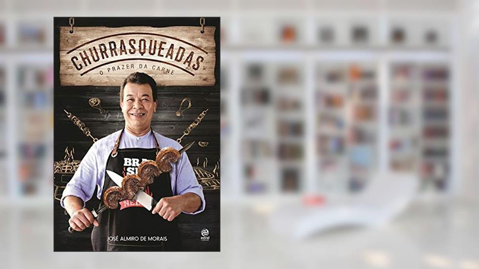 Churrasqueadas: O prazer da carne, do autor José Almiro de Morais