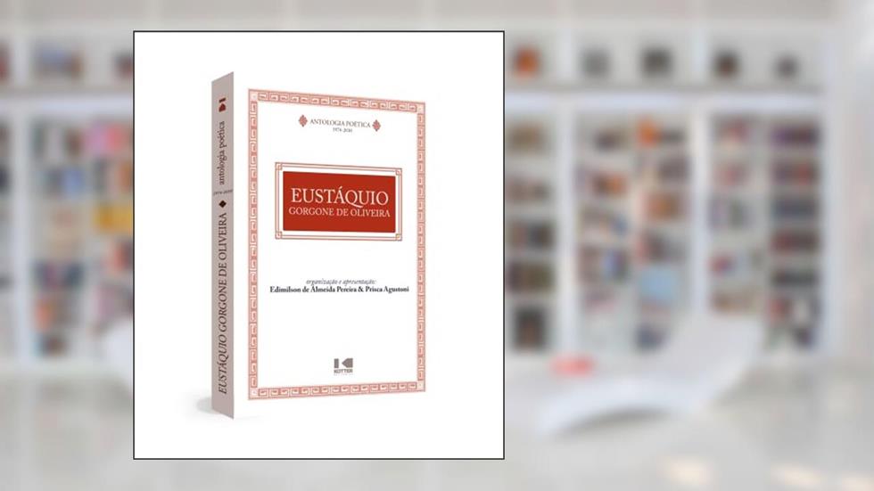 Antologia Poética: Eustáquio Gorgone de Oliveira (1974 - 2010), do autor Eustáquio Gorgone de Oliveira; Prisca Agustoni