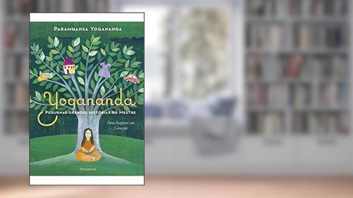 Capa de Pequenas Grandes Histórias do Mestre: Para Inspirar seu Coração, do autor Paramhansa Yogananda