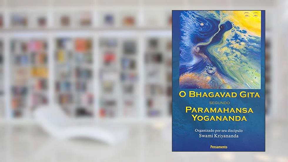 Bhagavad Gita. Segundo Paramhansa Yogananda, do autor Swami Kriyananda