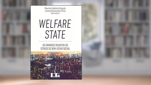 Capa de Welfare State, do autor Mauricio Godinho Delgado; lorena Vasconcelos Porto