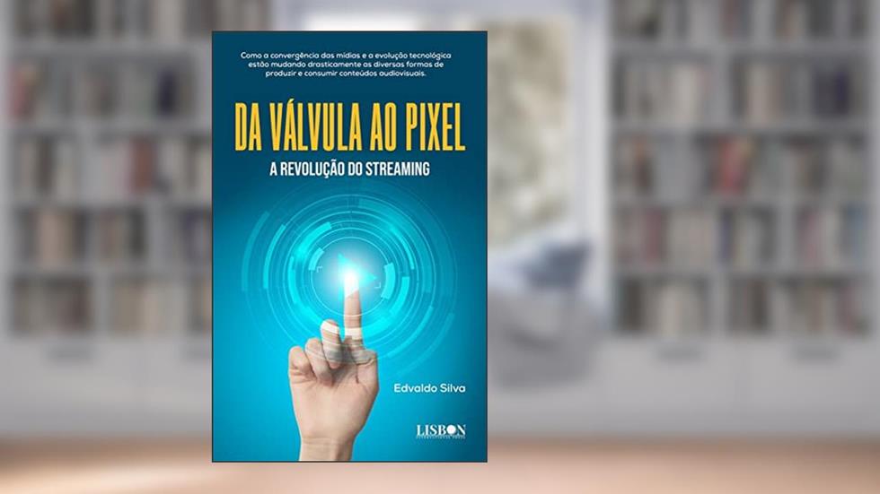 Da válvula ao pixel - A revolução do streaming, do autor Edvaldo Silva
